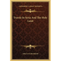 Travels In Syria And The Holy Land