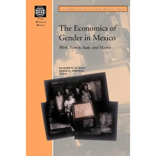 The Economics of Gender in Mexico: Work, Family, State, and Market