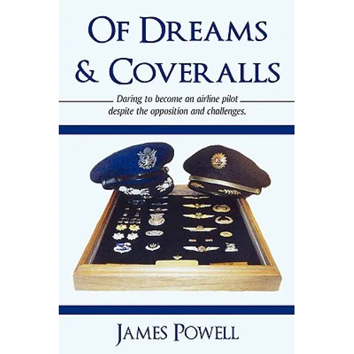 Of Dreams & Coveralls: Daring to Become an Airline Pilot Despite the Opposition and Challenges