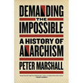 Demanding the Impossible: A History of Anarchism