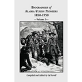 Biographies of Alaska-Yukon Pioneers 1850-1950, Volume 3
