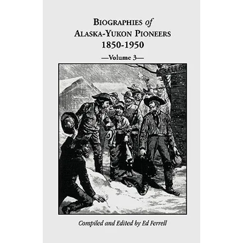 Biographies of Alaska-Yukon Pioneers 1850-1950, Volume 3
