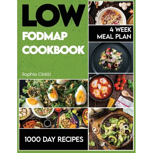 Low-FODMAP Cookbook: 1000 Days of Recipes to Alleviate IBS Symptoms. 4 Week Meal Plan Included.