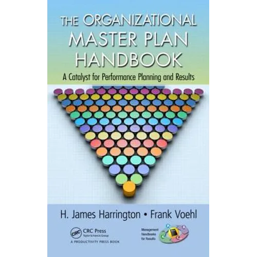 The Organizational Master Plan Handbook: A Catalyst for Performance Planning and Results