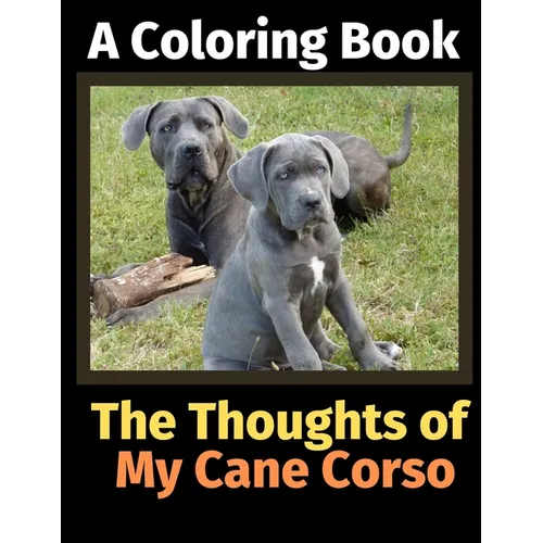 The Thoughts of My Cane Corso: A Coloring Book