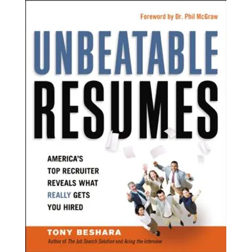 The Unbeatable Resumes: America's Top Recruiter Reveals What REALLY Gets You Hired
