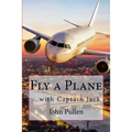 Fly a Plane: ...with Captain Jack