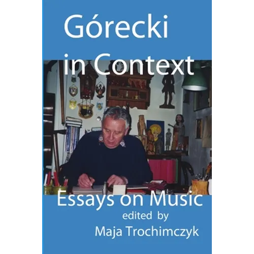 Górecki in Context: Essays on Music