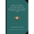 Saint Gabriel Of Our Lady Of Sorrows, Passionist: A Youthful Hero Of Sanctity (1920)