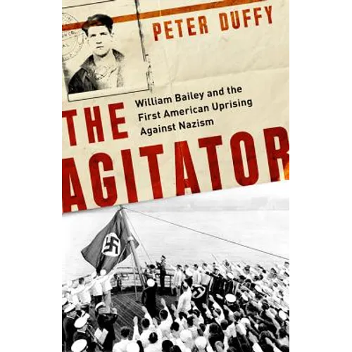 Agitator: William Bailey and the First American Uprising Against Nazism