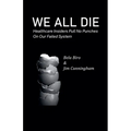 We All Die - Healthcare Insiders Pull no Punches on Our Failed System