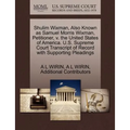 Shulim Wixman, Also Known as Samuel Morris Wixman, Petitioner, V. the United States of America. U.S. Supreme Court Transcript of Record with Supportin