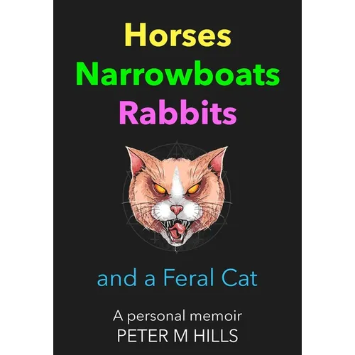 Horses, Narrowboats, Rabbits and a Feral Cat (Colour Edition): A personal memoir