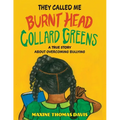 They Called Me Burnt Head Collard Greens: A True Story About Overcoming Bullying
