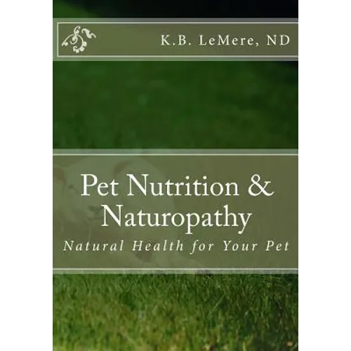 Pet Nutrition and Naturopathy: Natural Health for Your Pet
