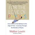 For the Love of Physics: From the End of the Rainbow to the Edge of Time - A Journey Through the Wonders of Physics