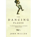The Dancing Plague: The Strange, True Story of an Extraordinary Illness