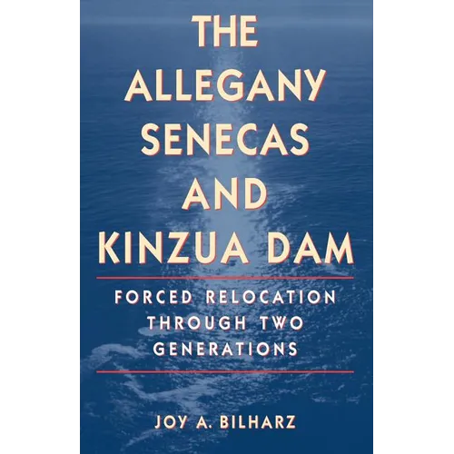 The Allegany Senecas and Kinzua Dam: Forced Relocation Through Two Generations