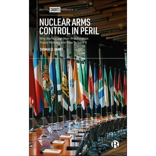 Nuclear Arms Control in Peril: Why the Nuclear Non-Proliferation Treaty Matters and How to Save It