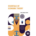 Essentials Of Economic Theory: As Applied To Modern Problems Of Industry And Public Policy