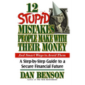 12 Stupid Mistakes People Make with Their Money: A Step-By-Step Guide to a Secure Financial Future