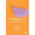 Anthropological Data in the Digital Age: New Possibilities - New Challenges