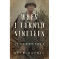 When I Turned Nineteen: A Vietnam War Memoir