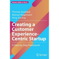 Creating a Customer Experience-Centric Startup: A Step-By-Step Framework