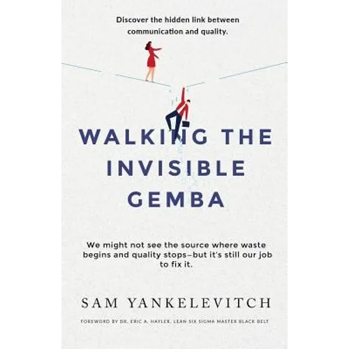 Walking the Invisible Gemba: Discover the Hidden Link Between Communication and Quality