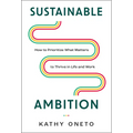 Sustainable Ambition: How to Prioritize What Matters to Thrive in Life and Work