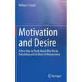 Motivation and Desire: A New Way to Think about Why We Do Everything and Its Basis in Neuroscience