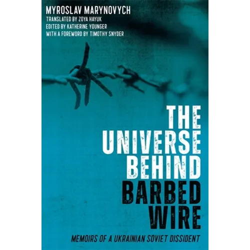 The Universe Behind Barbed Wire: Memoirs of a Ukrainian Soviet Dissident