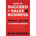 How to Succeed in Sales and Business: Special Edition