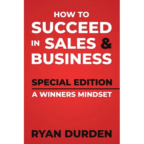 How to Succeed in Sales and Business: Special Edition