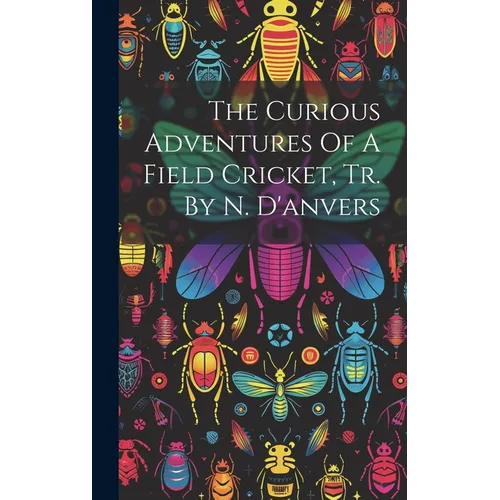 The Curious Adventures Of A Field Cricket, Tr. By N. D'anvers