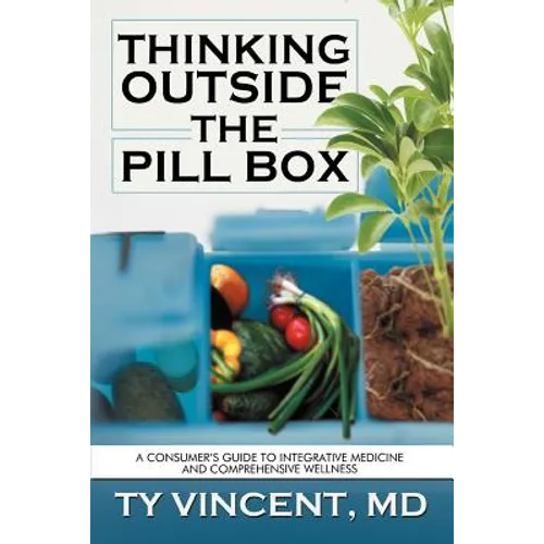 Thinking Outside the Pill Box: A Consumer's Guide to Integrative Medicine and Comprehensive Wellness