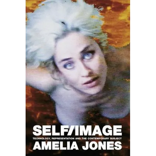 Self/Image: Technology, Representation, and the Contemporary Subject