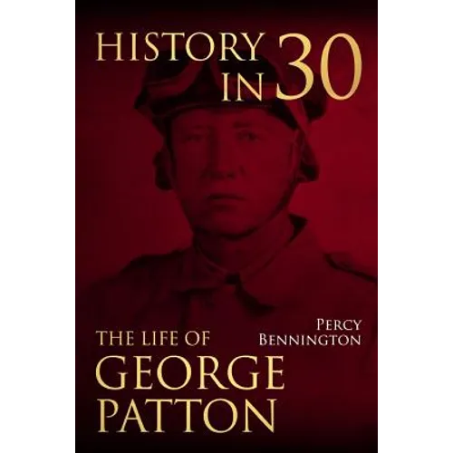 History in 30: The Life of General George S. Patton