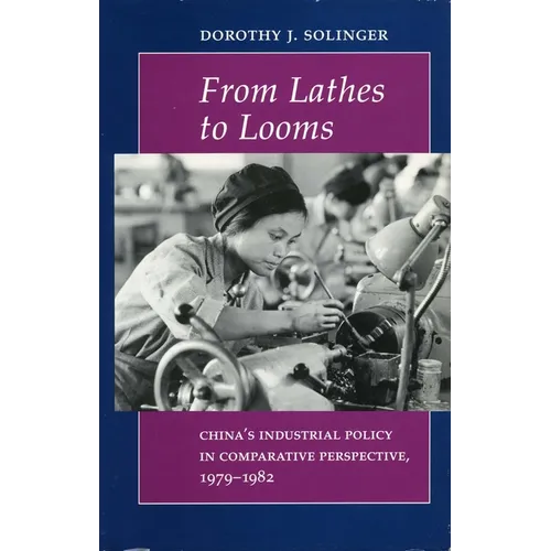 From Lathes to Looms: China's Industrial Policy in Comparative Perspective, 1979-1982