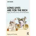 Long Lives Are for the Rich: Aging, the Life Course, and Social Justice