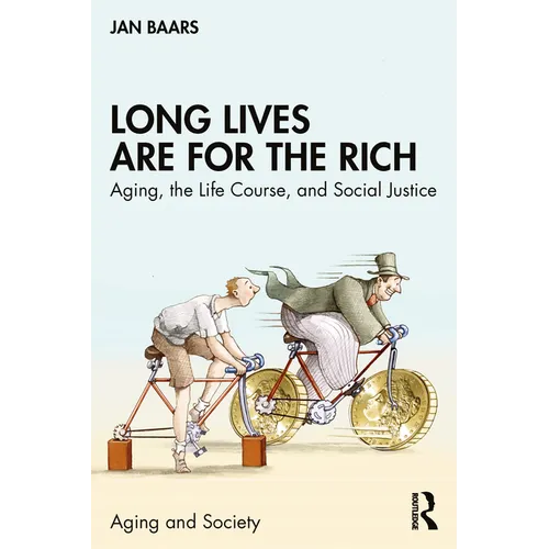 Long Lives Are for the Rich: Aging, the Life Course, and Social Justice