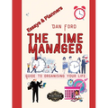 The Time Manager's Guide To Organising Your Life: Time Mastery Essays With Tips & Planners For Busy People