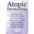Atopic Dermatitis. Understanding Atopic Dermatitis as a disease and learning how to cope with it through preventative and curative methods.