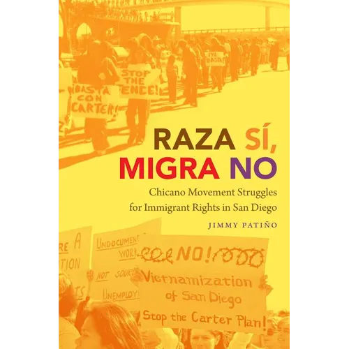 Raza Sí, Migra No: Chicano Movement Struggles for Immigrant Rights in San Diego