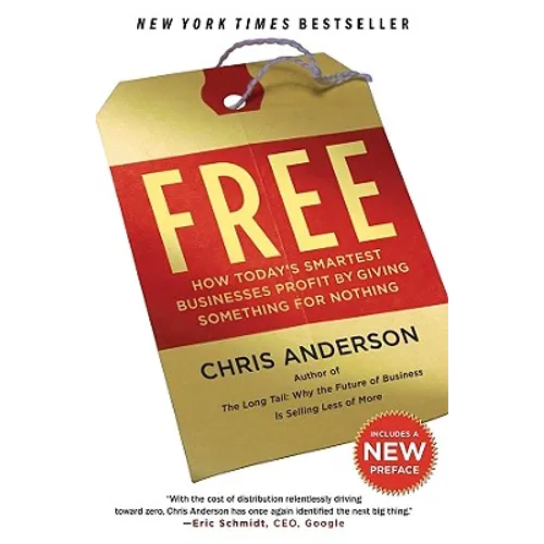 Free: How Today's Smartest Businesses Profit by Giving Something for Nothing