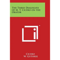 The Three Dialogues of M. T. Cicero on the Orator