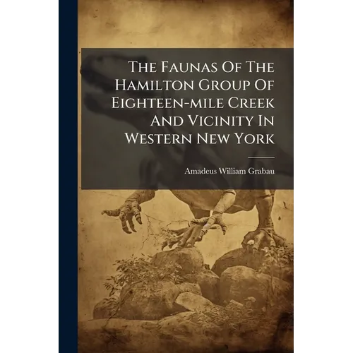 The Faunas Of The Hamilton Group Of Eighteen-mile Creek And Vicinity In Western New York