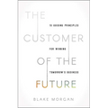 The Customer of the Future: 10 Guiding Principles for Winning Tomorrow's Business