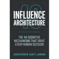 Influence Architecture: The 46 Cognitive Mechnisms That Drive Every Human Decision