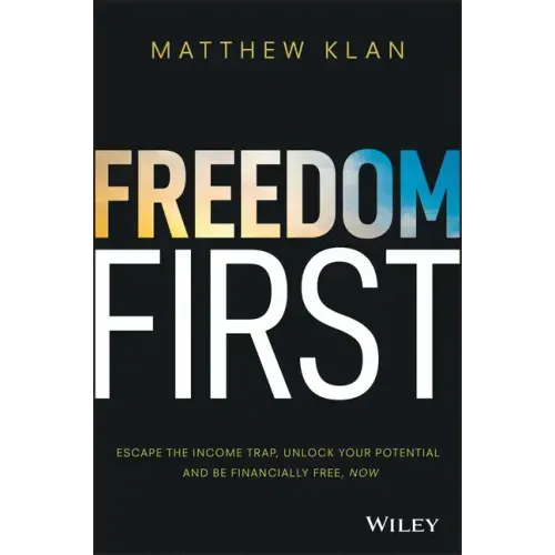 Freedom First: Escape the Income Trap, Unlock Your Potential and Be Financially Free, Now